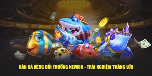 Bắn Cá Xèng Đổi Thưởng New88 - Trải Nghiệm Thắng Lớn