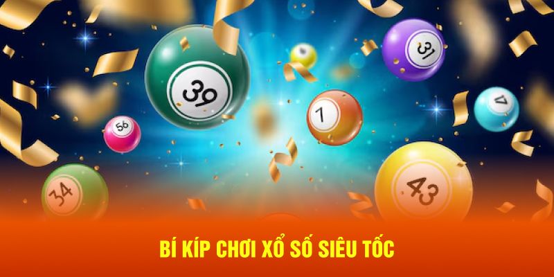 Bí kíp chơi xổ số siêu tốc