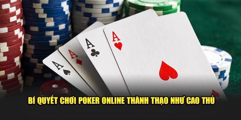 Bí quyết chơi Poker online thành thạo như cao thủ