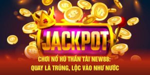 Chơi Nổ Hũ Thần Tài New88: Quay Là Trúng, Lộc Vào Như Nước
