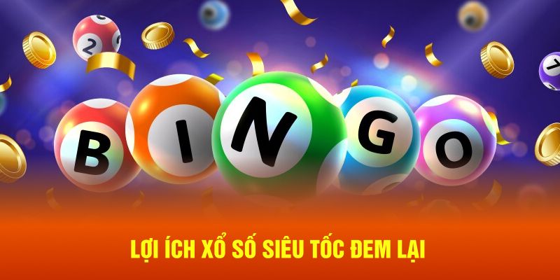 Lợi ích xổ số siêu tốc đem lại