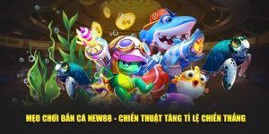 Mẹo Chơi Bắn Cá New88 - Chiến Thuật Tăng Tỉ Lệ Chiến Thắng