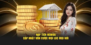 Nạp Tiền New88 – Cập Nhật Vốn Cược Mọi Lúc Mọi Nơi