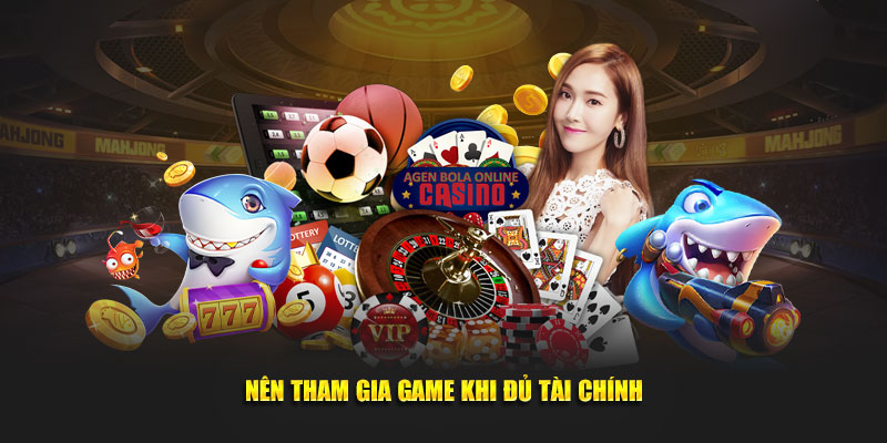 Nên tham gia game khi đủ tài chính