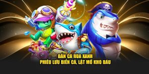 Bắn Cá Rùa Xanh – Phiêu Lưu Biển Cả, Lật Mở Kho Báu