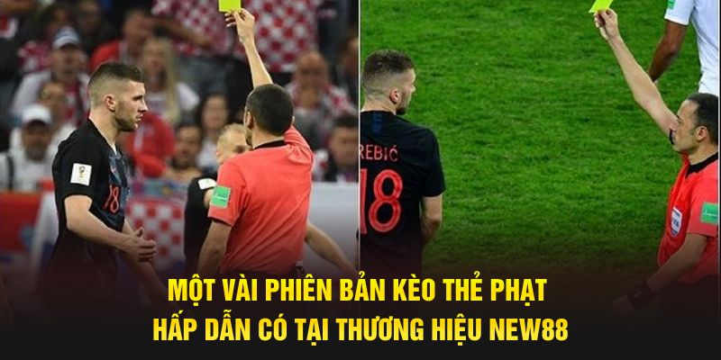 Một vài phiên bản kèo thẻ phạt hấp dẫn có tại thương hiệu New88