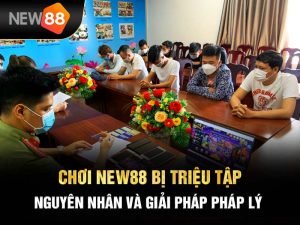chơi new88 bị triệu tập